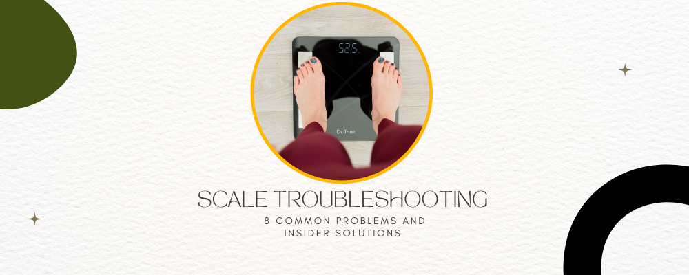 Decoding Weighting Scale Issues: 7 Common Problems and Solutions, No One Talks You About