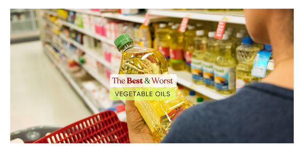 The 8 Best and Worst Vegetable Oils for Your Health, According to Researches